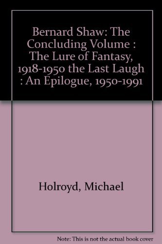 Beispielbild fr Bernard Shaw: The Concluding Volume - The Lure of Fantasy 1918-1950 & The Last Laugh, An Epilogue zum Verkauf von Wonder Book