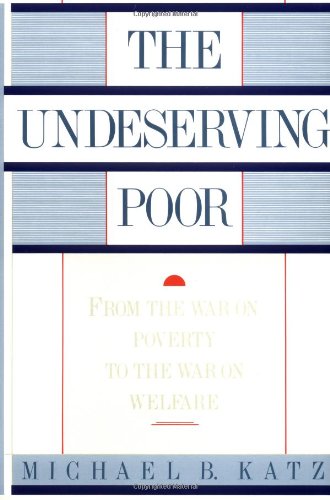Imagen de archivo de The Undeserving Poor: From the War on Poverty to the War on Welfare a la venta por Wonder Book