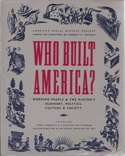 9780679726999: Who Built America?: Working People and the Nation's Economy, Politics, Culture, and Society : From Conquest and Colonization Through Reconstruction