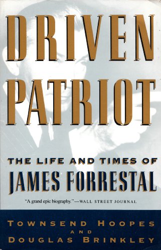 Driven Patriot: The Life and Times of James Forrestal (9780679727217) by Townsend Hoopes; Douglas G. Brinkley