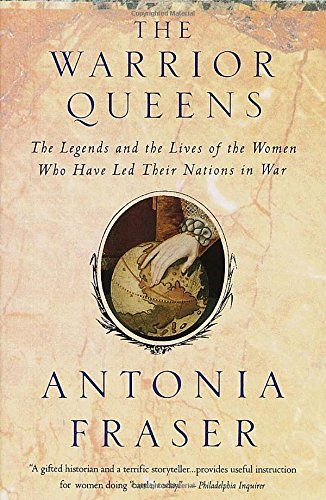 9780679728160: Warrior Queens: The Legends and the Lives of the Women Who Have Led Their Nations to War