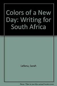 Colors of a New Day: Writing for South Africa