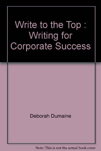 9780679731252: Write to the Top : Writing for Corporate Success by Deborah Dumaine