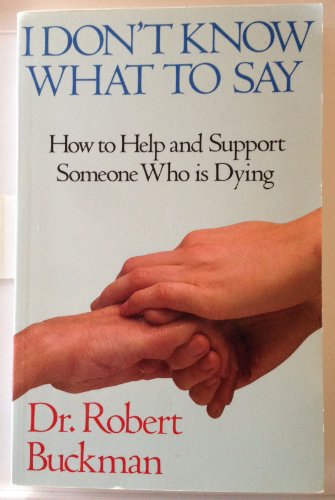 Stock image for I Don't Know What to Say.: How to Help and Support Someone Who Is Dying for sale by BooksRun