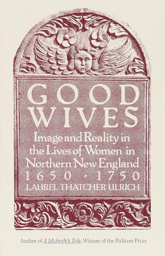 Beispielbild fr Good Wives: Image and Reality in the Lives of Women in Northern New England, 1650-1750 zum Verkauf von Wonder Book