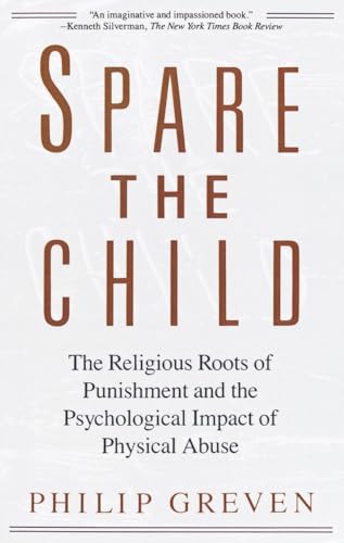 Beispielbild fr Spare the Child : The Religious Roots of Punishment and the Psychological Impact of Physical Abuse zum Verkauf von Better World Books