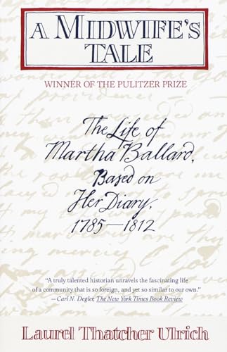 A Midwife's Tale: The Life of Martha Ballard, Based on Her Diary, 1785-1812 (9780679733768) by Ulrich, Laurel Thatcher