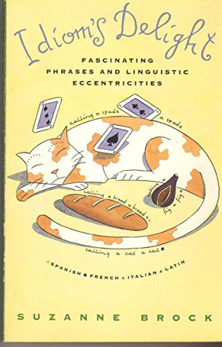 Beispielbild fr Idiom's Delight: Fascinating Phrases & Linguistic Eccentricities zum Verkauf von Wonder Book