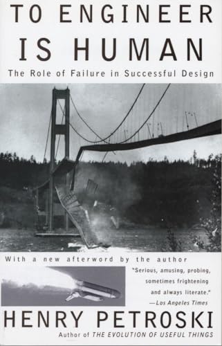 To Engineer Is Human: The Role of Failure in Successful Design (Vintage)