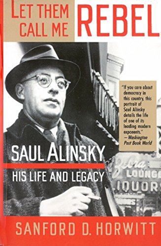 Beispielbild fr Let Them Call Me Rebel : Saul Alinsky: His Life and Legacy zum Verkauf von Better World Books
