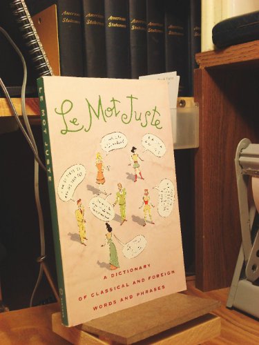 Stock image for Le Mot Juste: A Dictionary of Classical and Foreign Words and Phrases for sale by SecondSale