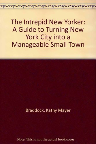 9780679737582: The Intrepid New Yorker: A Guide to Turning New York City into a Manageable Small Town