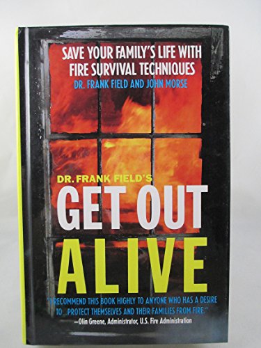 Stock image for Dr. Frank Field's Get Out Alive : Save Your Family's Life with Fire Survival Techniques for sale by Better World Books