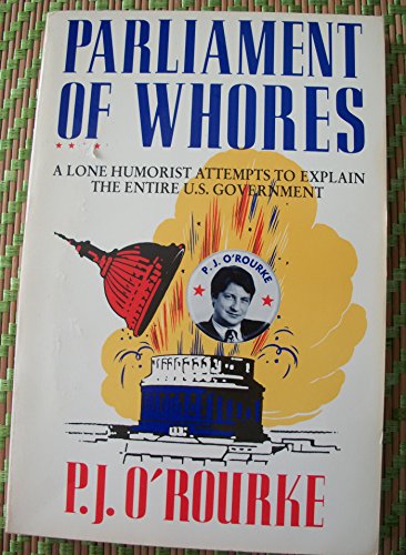 9780679737896: Parliament of Whores: A Lone Humorist Attempts to Explain the Entire U.S. Government