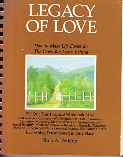 Legacy of Love: How to Make Life Easier for the Ones You Leave Behind : A Practical Workbook and Planning Tool (9780679739500) by Petterle, Elmo A.; Kahn, Robert