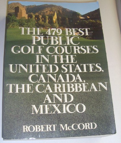 Stock image for 479 Best Public Golf Courses in the United States, Canada, the Caribbean, and Mexico for sale by Wonder Book