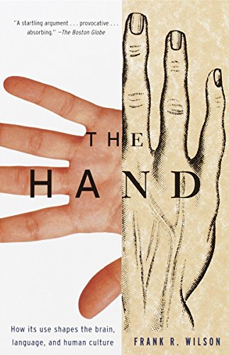 The Hand: How Its Use Shapes the Brain, Language, and Human Culture - Wilson, Frank R.