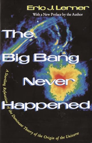 Stock image for The Big Bang Never Happened: A Startling Refutation of the Dominant Theory of the Origin of the Universe for sale by Wonder Book