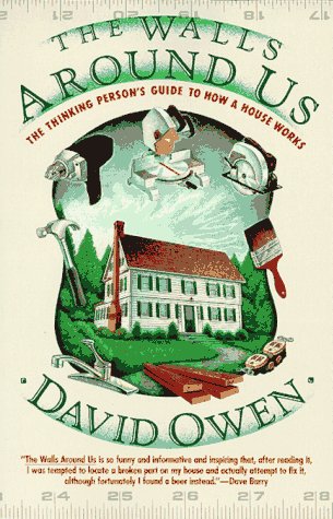 The Walls Around Us: The Thinking Person's Guide to How a House Works (9780679741442) by Owen, David