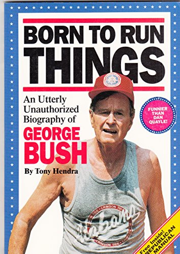 Stock image for Born to Run Things: An Utterly Unauthorized Biography of George Bush for sale by WorldofBooks