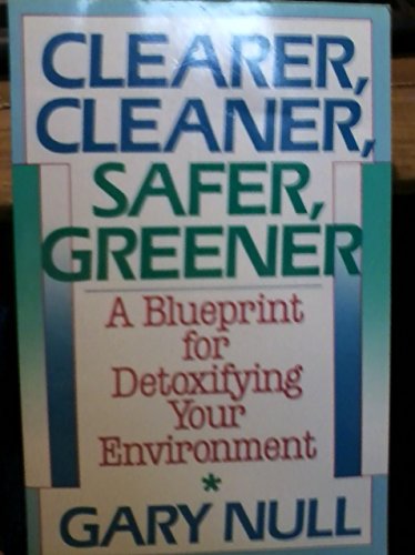 Beispielbild fr Clearer, Cleaner, Safer, Greener: A Blueprint for Detoxifying Your Environment zum Verkauf von Wonder Book