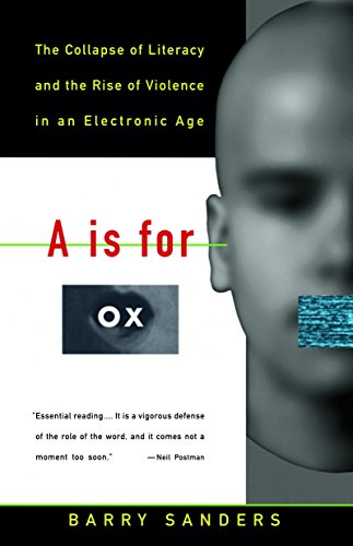Beispielbild fr A Is for Ox: The Collapse of Literacy and the Rise of Violence in an Electronic Age zum Verkauf von Wonder Book