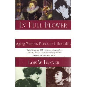 Stock image for In Full Flower : Aging Women, Power, and Sexuality for sale by Better World Books: West