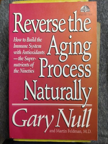 Imagen de archivo de Reverse the Aging Process Naturally : How to Build the Immune System with Antioxidants--The Super-Nutrients of the Nineties a la venta por Better World Books