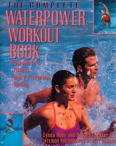 Imagen de archivo de The Complete Waterpower Workout Book: Programs for Fitness, Injury Prevention, and Healing a la venta por SecondSale