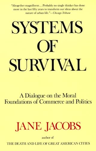 Systems of Survival: A Dialogue on the Moral Foundations of Commerce and Politics (9780679748168) by Jacobs, Jane