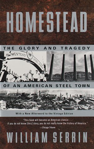 Homestead: The Glory and Tragedy of an American Steel Town (9780679748175) by Serrin, William