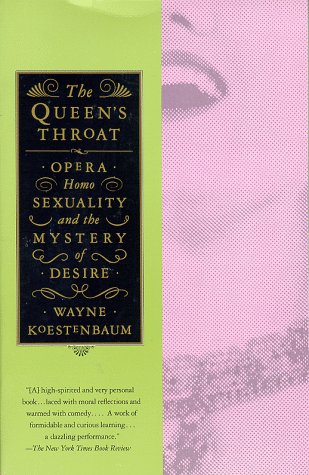 Queen's Throat: Opera, Homosexuality, and the Mystery of Desire (9780679749851) by Koestenbaum, Wayne