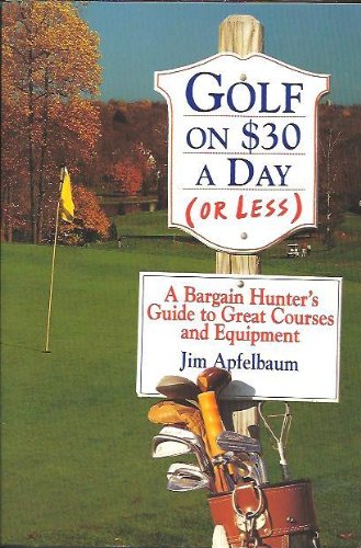 Beispielbild fr Golf on $30 Dollars a Day (or Less) : A Bargain Hunter's Guide to Great Courses and Equipment zum Verkauf von Better World Books