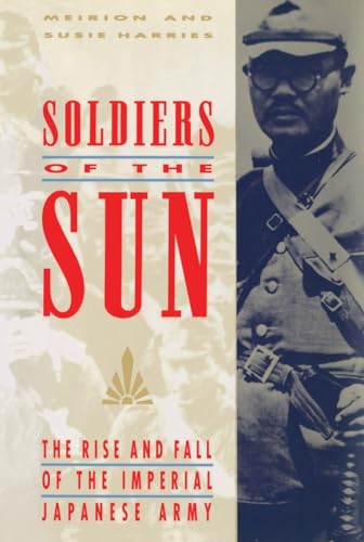 Beispielbild fr Soldiers of the Sun: The Rise and Fall of the Imperial Japanese Army zum Verkauf von Wonder Book