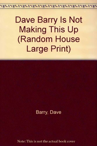 9780679753902: Dave Barry Is Not Making This Up (Random House Large Print)