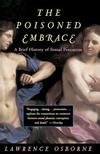 Beispielbild fr Poisoned Embrace : A Brief History of Sexual Pessimism zum Verkauf von Better World Books