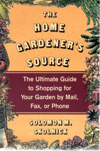 Imagen de archivo de The Home Gardener's Source : The Ultimate Guide to Shopping for Your Garden by Mail a la venta por Better World Books