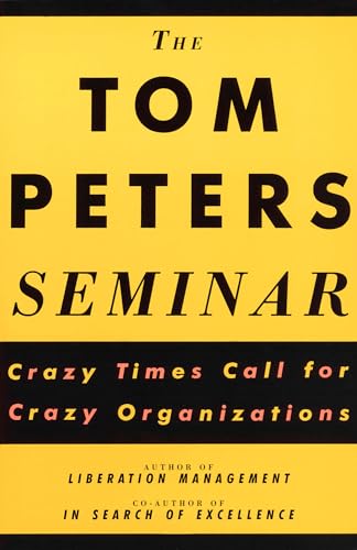 Stock image for The Tom Peters Seminar: Crazy Times Call For Crazy Organizations for sale by SecondSale