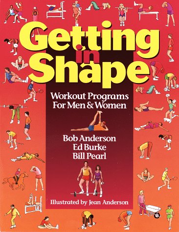 Getting in Shape: Workout Programs for Men and Women (9780679756095) by Anderson, Bob; Burke, Ed; Pearl, Bill