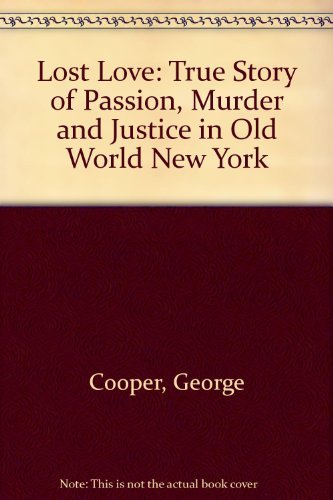 Beispielbild fr Lost Love : A True Story of Passion, Murder, and Justice in Old New York zum Verkauf von Better World Books