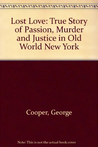 Stock image for Lost Love : A True Story of Passion, Murder, and Justice in Old New York for sale by Better World Books