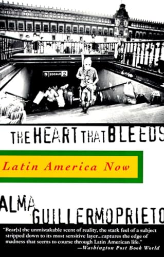 The Heart That Bleeds: Latin America Now - Guillermoprieto, Alma