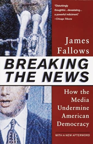 Beispielbild fr Breaking The News: How the Media Undermine American Democracy zum Verkauf von Wonder Book