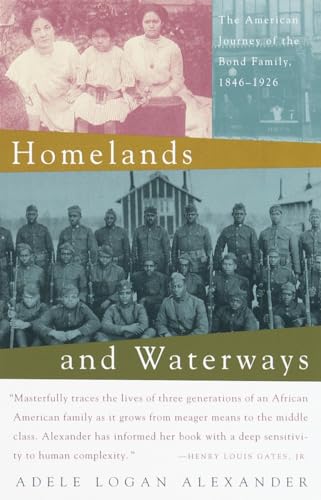 Homelands and Waterways : The American Journey of the Bond Family, 1846-1926 - Alexander, Adele Logan