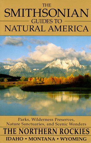 Beispielbild fr The Smithsonian Guides to Natural America: The Northern Rockies- Idaho, Montana, and Wyoming zum Verkauf von Lowry's Books