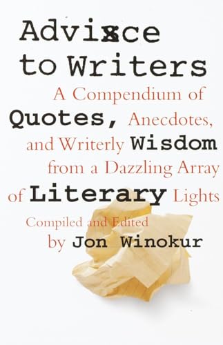 Advice to Writers: A Compendium of Quotes, Anecdotes, and Writerly Wisdom from a Dazzling Array of Literary Lights (9780679763413) by Winokur, Jon