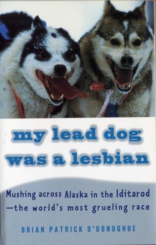 Imagen de archivo de My Lead Dog Was A Lesbian: Mushing Across Alaska in the Iditarod--the World's Most Grueling Race a la venta por Wonder Book