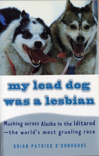 Stock image for My Lead Dog Was A Lesbian: Mushing Across Alaska in the Iditarod--the World's Most Grueling Race for sale by Wonder Book