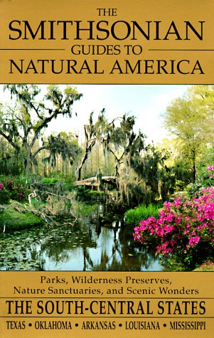 Imagen de archivo de The Smithsonian Guides to Natural America: The South Central States Texas, Oklahoma, Arkansas, Louisana, Mississippi a la venta por Lowry's Books