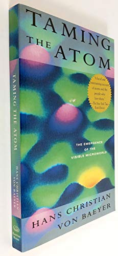 Taming the Atom:: The Emergence of the Visible Microworld (9780679765349) by Von Baeyer, Hans Christian; Baeyer, Hans Christian Von